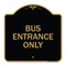 Signmission Designer Series Entrance Bus Entrance Only, Black & Gold Aluminum Sign, 18" x 18", BG-1818-24095 A-DES-BG-1818-24095 - alternate 1